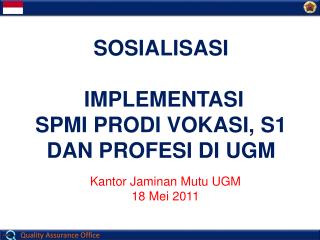 SOSIALISASI IMPLEMENTASI SPMI PRODI VOKASI , S1 DAN PROFESI DI UGM