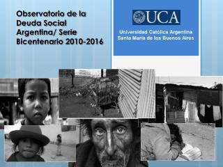 Observatorio de la Deuda Social Argentina/ Serie Bicentenario 2010-2016