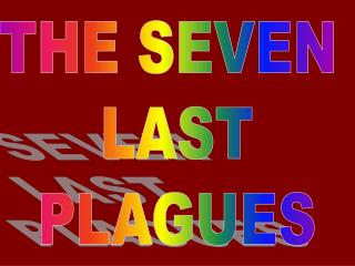 THE SEVEN LAST PLAGUES