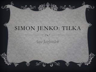 Simon jenko: Tilka