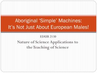 Aboriginal ‘Simple’ Machines: It’s Not Just About European Males!