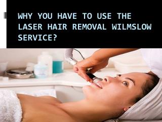 Why you have to use the laser hair removal wilmslow service?