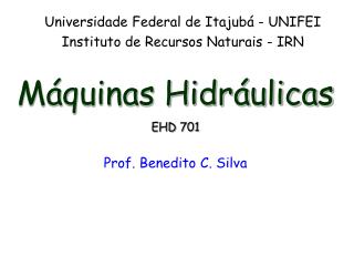 Máquinas Hidráulicas EHD 701 Prof. Benedito C. Silva