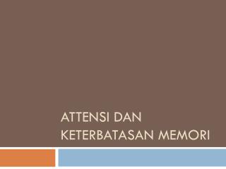 ATTENSI DAN KETERBATASAN MEMORI