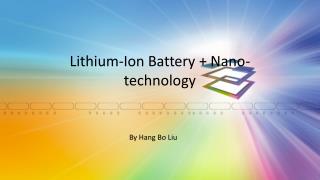 Lithium-Ion Battery + Nano-technology