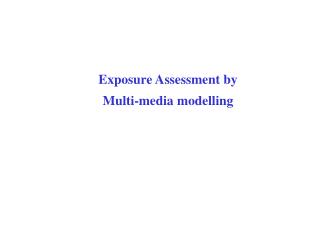 Exposure Assessment by Multi-media modelling