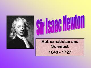 Mathematician and Scientist 1643 - 1727