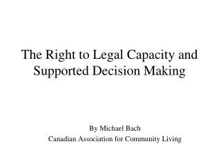 The Right to Legal Capacity and Supported Decision Making