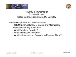 THEMIS Instrumentation Dr. John Bonnell Space Sciences Laboratory, UC Berkeley