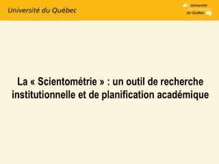 La « Scientométrie » : un outil de recherche institutionnelle et de planification académique