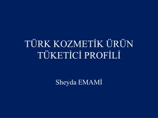 TÜRK KOZMETİK ÜRÜN TÜKETİCİ PROFİLİ