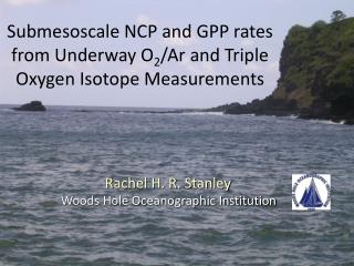 Submesoscale NCP and GPP rates from Underway O 2 / Ar and Triple Oxygen Isotope Measurements