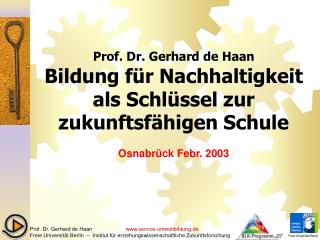 Prof. Dr. Gerhard de Haan Bildung für Nachhaltigkeit als Schlüssel zur zukunftsfähigen Schule