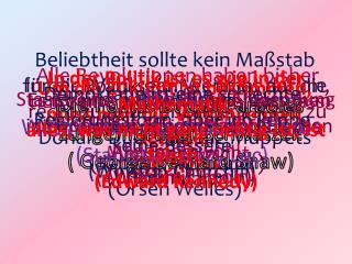 In der Politik geht es nicht darum, recht zu haben, sondern recht zu behalten. (Konrad Adenauer)