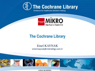 The Cochrane Library Emel KAYNAK emel.kaynak@mikrobilgi.tr