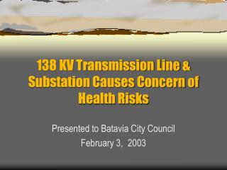 138 KV Transmission Line & Substation Causes Concern of Health Risks