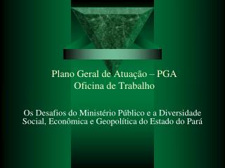 Plano Geral de Atuação – PGA Oficina de Trabalho