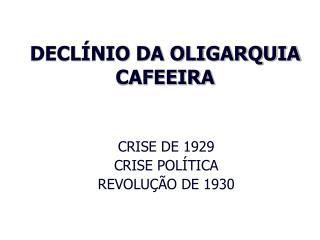 DECLÍNIO DA OLIGARQUIA CAFEEIRA
