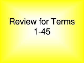 Review for Terms 1-45