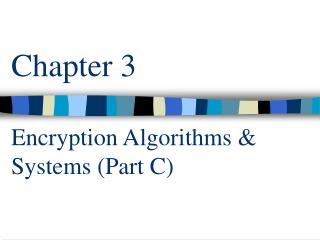 Chapter 3 Encryption Algorithms &amp; Systems (Part C)