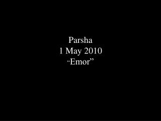 Parsha 1 May 2010 “ Emor”
