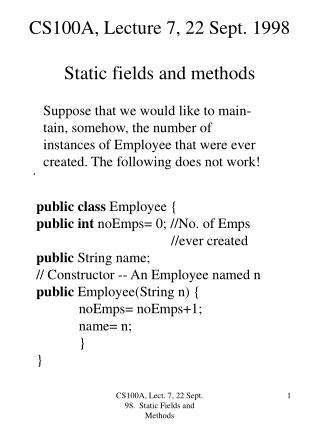 CS100A, Lecture 7, 22 Sept. 1998 Static fields and methods