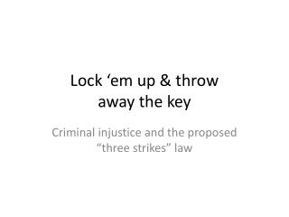 Lock ‘em up &amp; throw away the key
