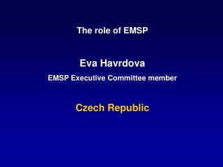 The role of EMSP Eva Havrdova EMSP Executive Committee member Czech Republic