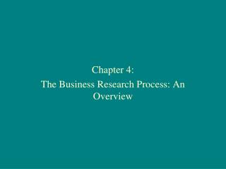 Chapter 4: The Business Research Process: An Overview