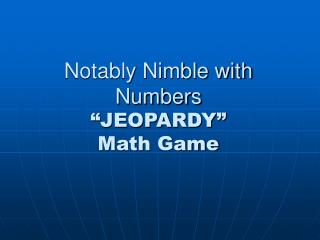 Notably Nimble with Numbers “JEOPARDY” Math Game