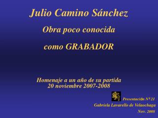 Julio Camino Sánchez Obra poco conocida como GRABADOR Homenaje a un año de su partida