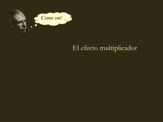 El efecto multiplicador