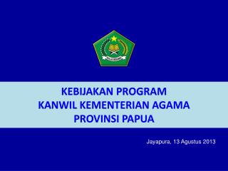 KEBIJAKAN PROGRAM KANWIL KEMENTERIAN AGAMA P ROVINSI PAPUA