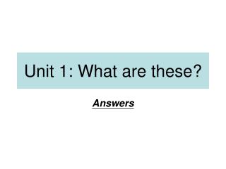 Unit 1: What are these?