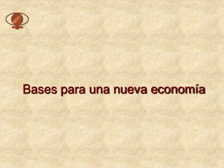 Bases para una nueva economía