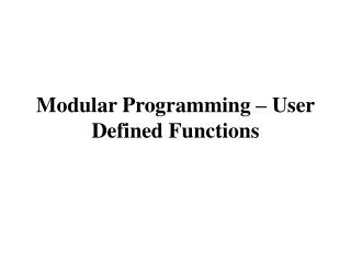 Modular Programming – User Defined Functions