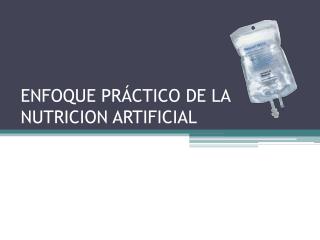ENFOQUE PRÁCTICO DE LA NUTRICION ARTIFICIAL