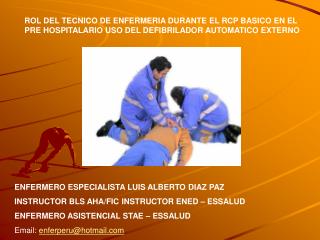 ENFERMERO ESPECIALISTA LUIS ALBERTO DIAZ PAZ INSTRUCTOR BLS AHA/FIC INSTRUCTOR ENED – ESSALUD