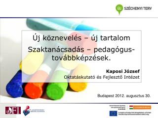 Új köznevelés – új tartalom Szaktanácsadás – pedagógus-továbbképzések. Kaposi József