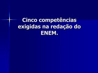 Cinco competências exigidas na redação do ENEM.
