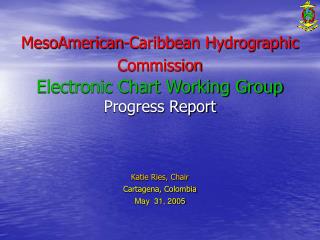 MesoAmerican-Caribbean Hydrographic Commission Electronic Chart Working Group Progress Report