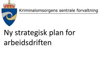 Ny strategisk plan for arbeidsdriften