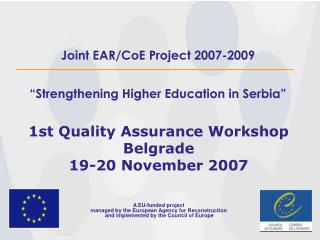 Joint EAR/CoE Project 2007-2009 “ Strengthening Higher Education in Serbia”