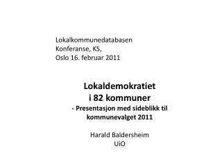 Lokalkommunedatabasen Konferanse, KS, Oslo 16. februar 2011 Lokaldemokratiet i 82 kommuner