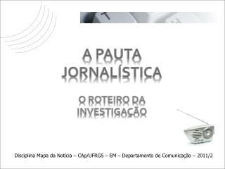 A PAUTA JORNALÍSTICA O roteiro da investigação