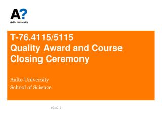 T-76.4115/5115 Quality Award and Course Closing Ceremony