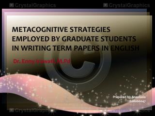 METACOGNITIVE STRATEGIES EMPLOYED BY GRADUATE STUDENTS IN WRITING TERM PAPERS IN ENGLISH