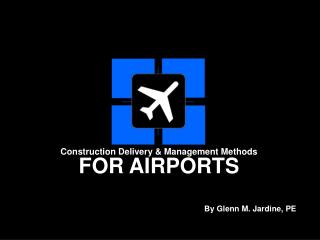 Construction Delivery & Management Methods FOR AIRPORTS