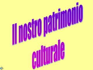 Il nostro patrimonio culturale