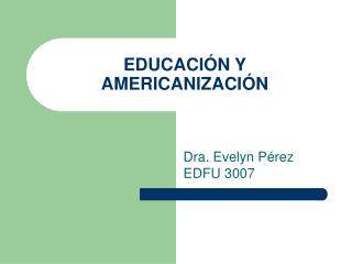 EDUCACIÓN Y AMERICANIZACIÓN